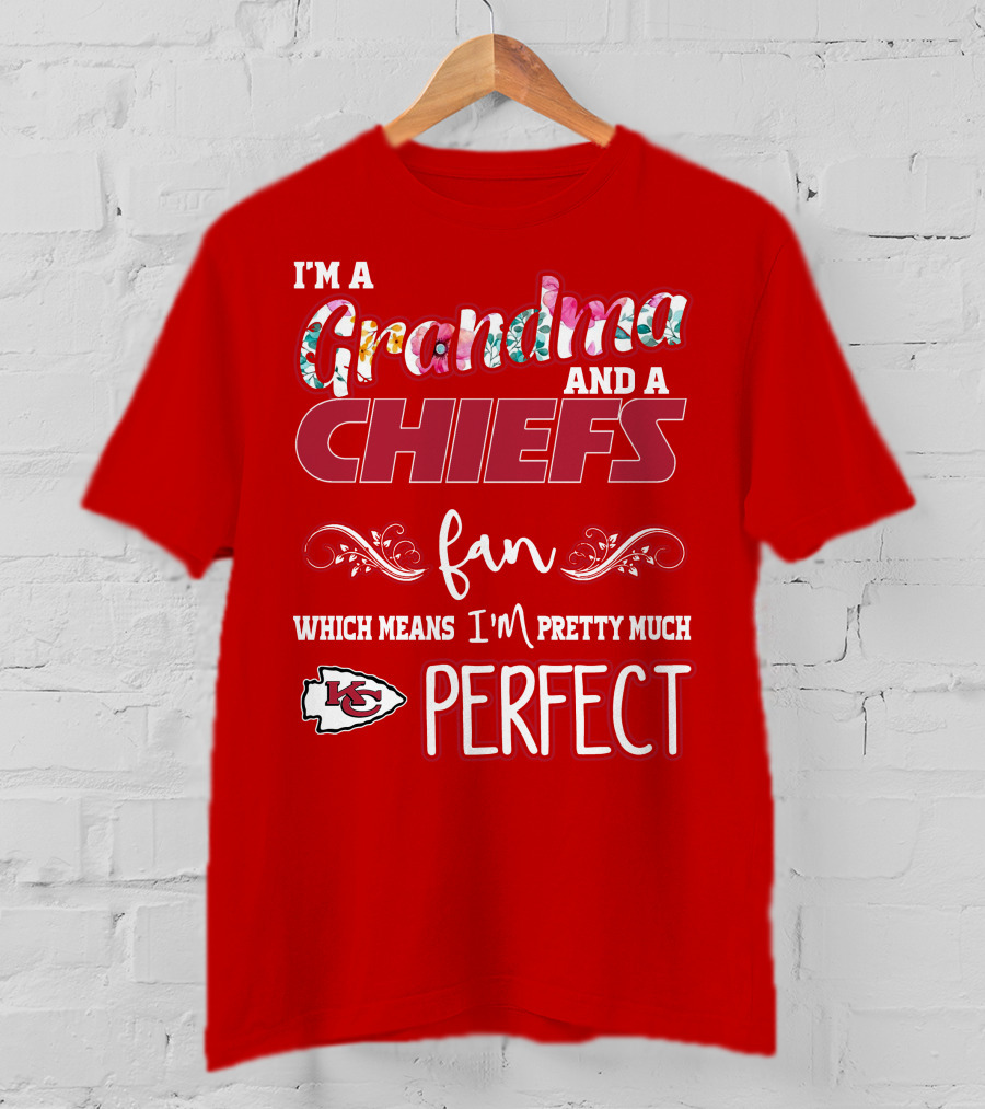 I'm A Grandma And A Chiefs Fan Which Means I'm Pretty Much Perfect Kc T-Shirt