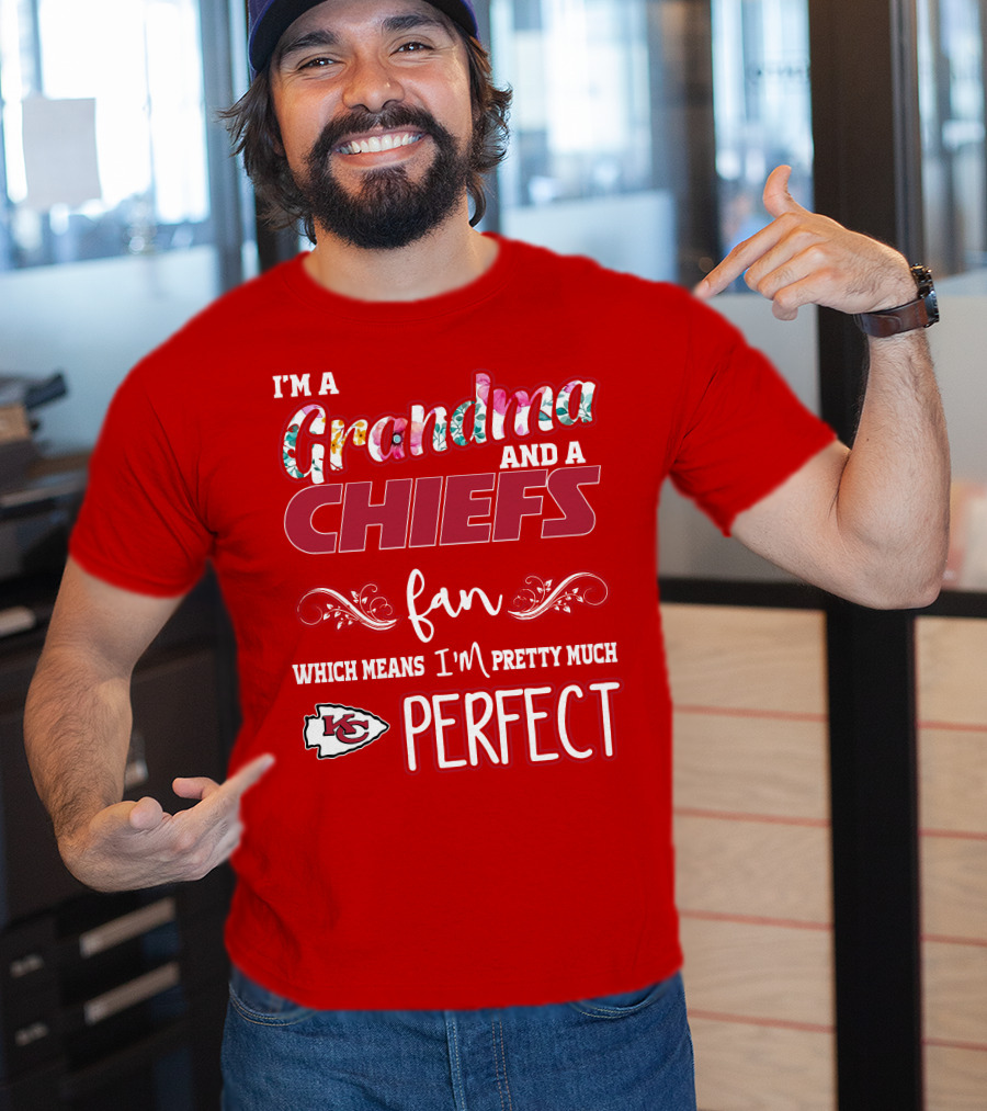 I'm A Grandma And A Chiefs Fan Which Means I'm Pretty Much Perfect Kc T-Shirt