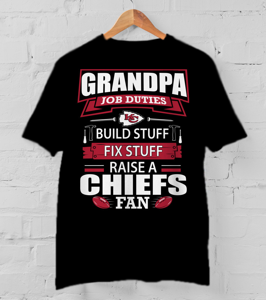 Grandpa Job Duties Build Stuff Fix Stuff Raise A Chiefs Fan Kansas City Chiefs 18 T-Shirt
