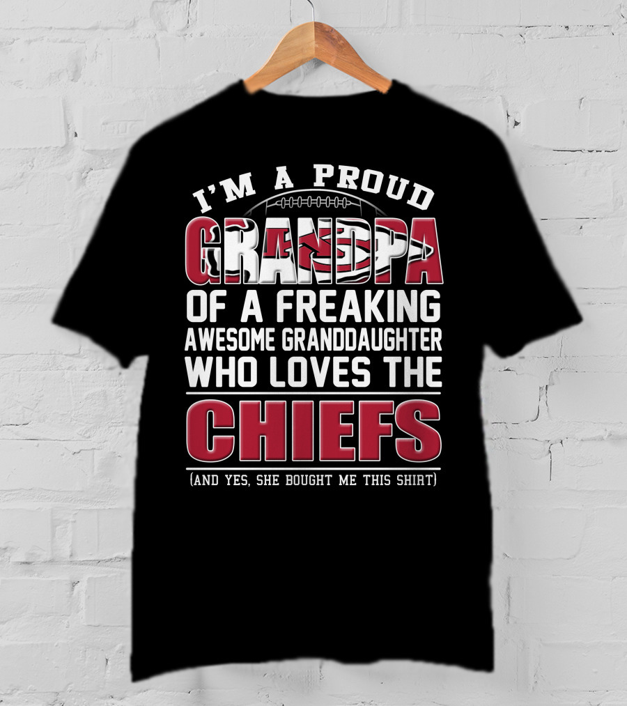 I'm A Proud Grandpa Of A Freaking Awesome Granddaughter Who Loves The Chiefs T-Shirt