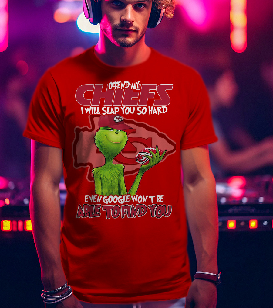 Offend My Chiefs I Will Slap You So Hard Even Google Won't Be Able To Find You Grinch Kansas City Chiefs T-Shirt