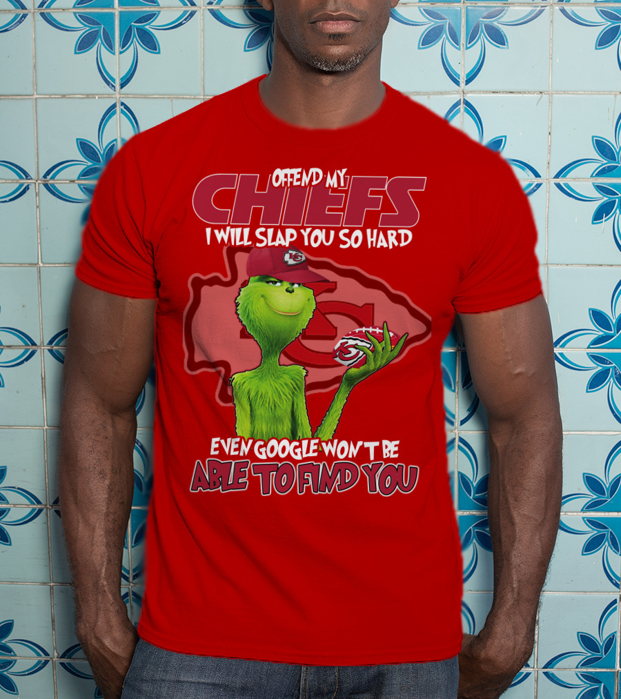 Offend My Chiefs I Will Slap You So Hard Even Google Won't Be Able To Find You Grinch Kansas City Chiefs T-Shirt