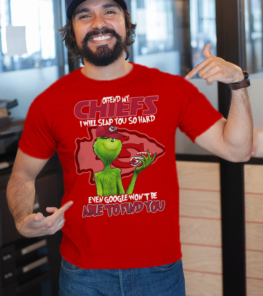 Offend My Chiefs I Will Slap You So Hard Even Google Won't Be Able To Find You Grinch Kansas City Chiefs T-Shirt