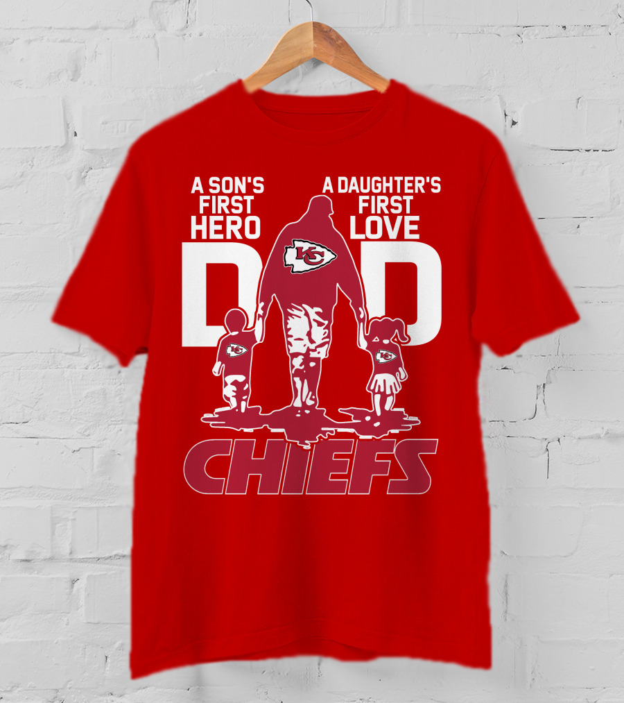 A Son's First Hero A Daughter's First Love Dad Chiefs Kansas City T-Shirt