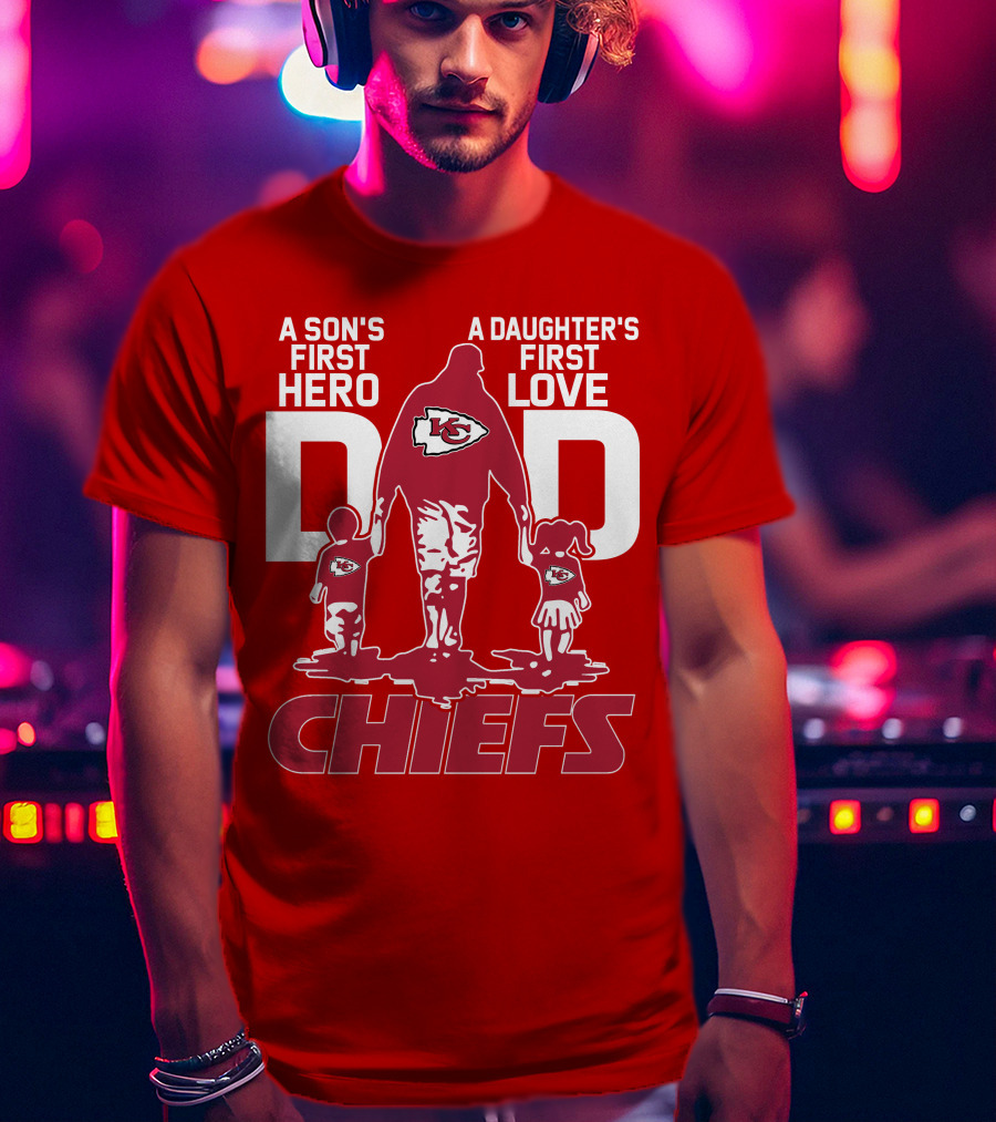 A Son's First Hero A Daughter's First Love Dad Chiefs Kansas City T-Shirt