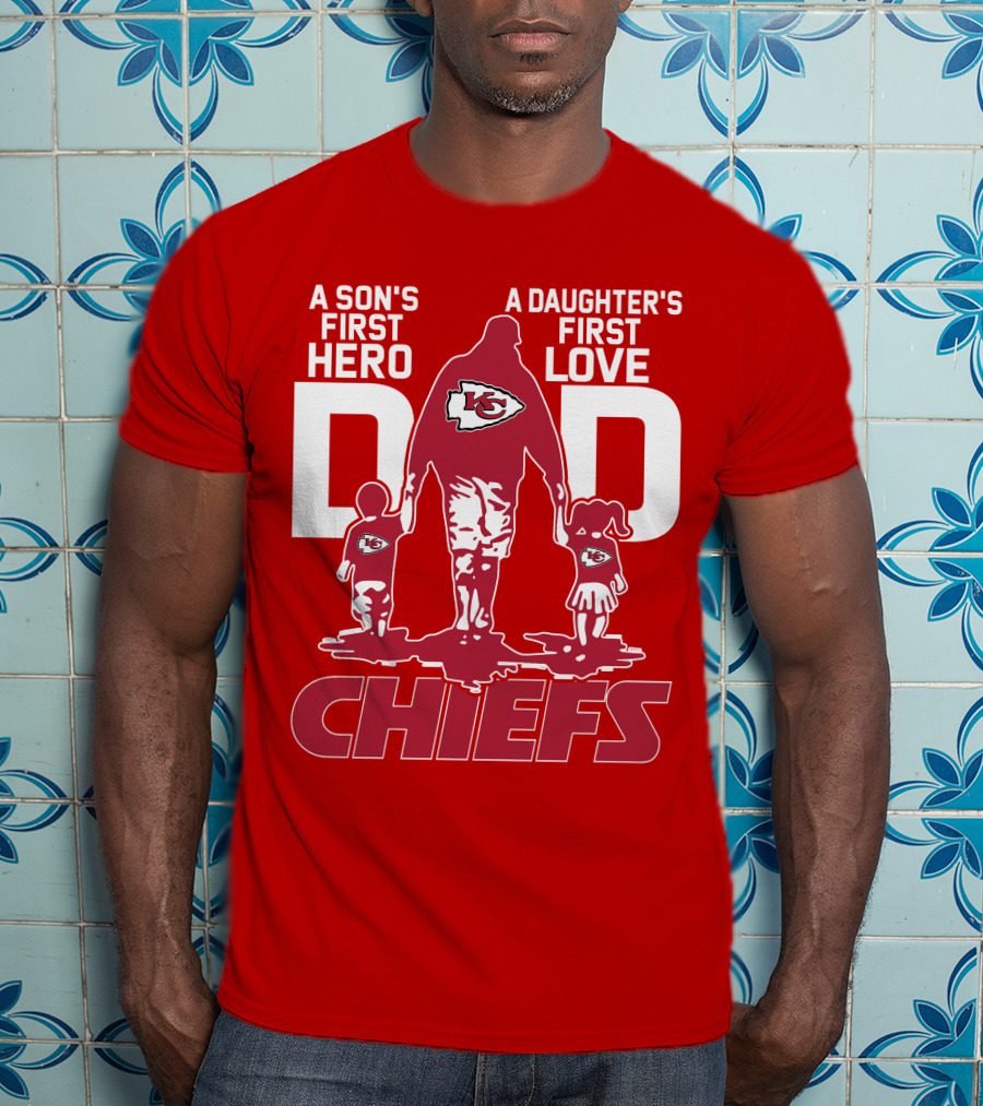 A Son's First Hero A Daughter's First Love Dad Chiefs Kansas City T-Shirt
