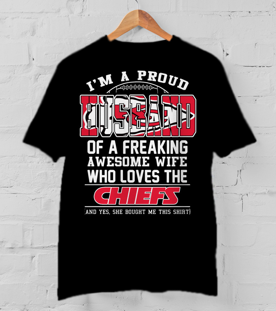 I'm A Proud Husband Of A Freaking Awesome Wife Who Loves The Chiefs T-Shirt