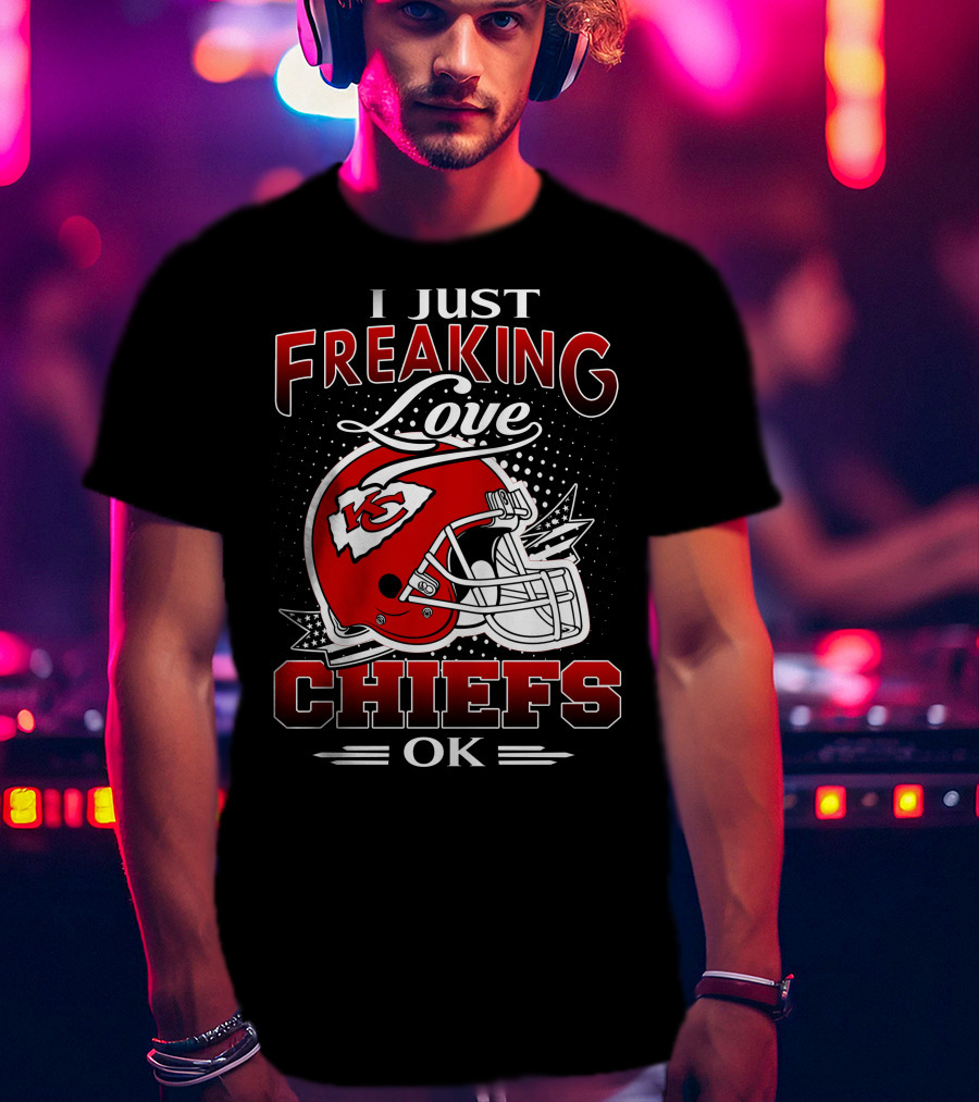 I Just Freaking Love Kansas City Chiefs Ok T-Shirt