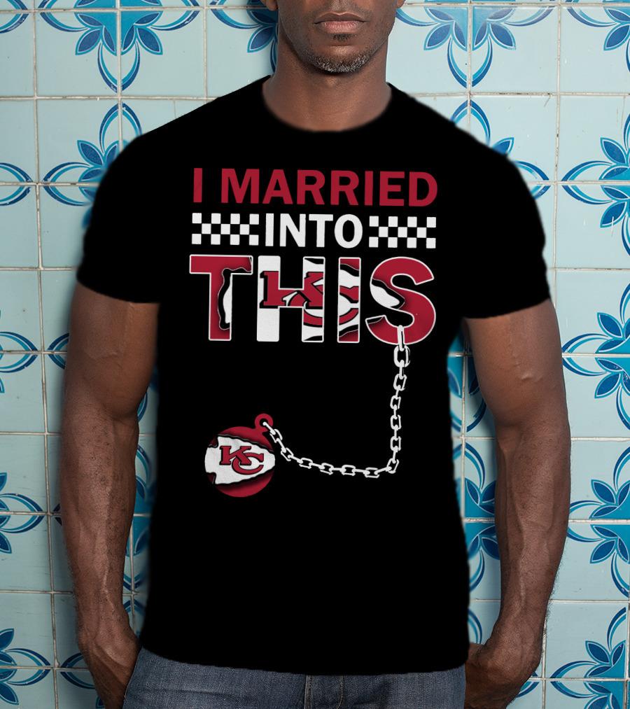 I Married Into This Kansas City Chiefs T-Shirt