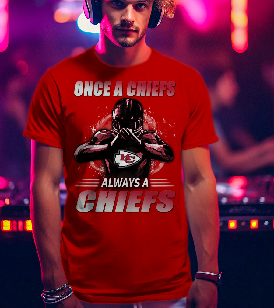 Once A Chiefs Always A Chiefs Kansas City Chiefs T-Shirt