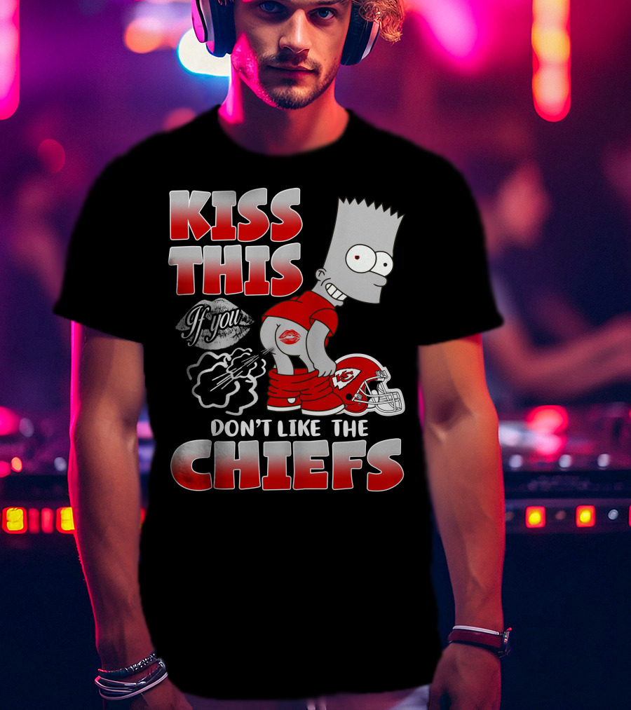Kiss This If You Don't Like The Chiefs Bart Icon With Kansas City Chiefs Helmet T-Shirt