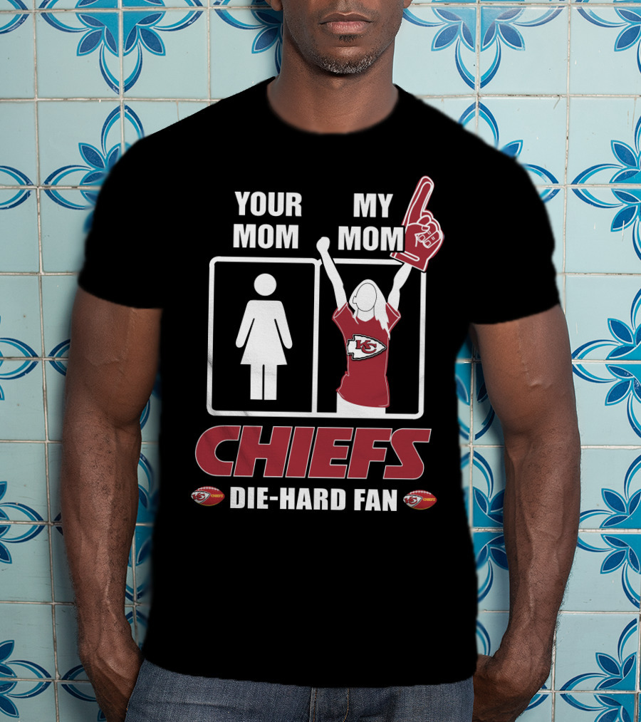 Your Mom My Mom Chiefs Die-Hard Fan T-Shirt