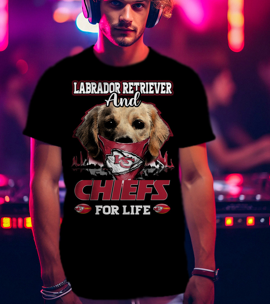 Labrador Retriever And Kansas City Chiefs For Life T-Shirt
