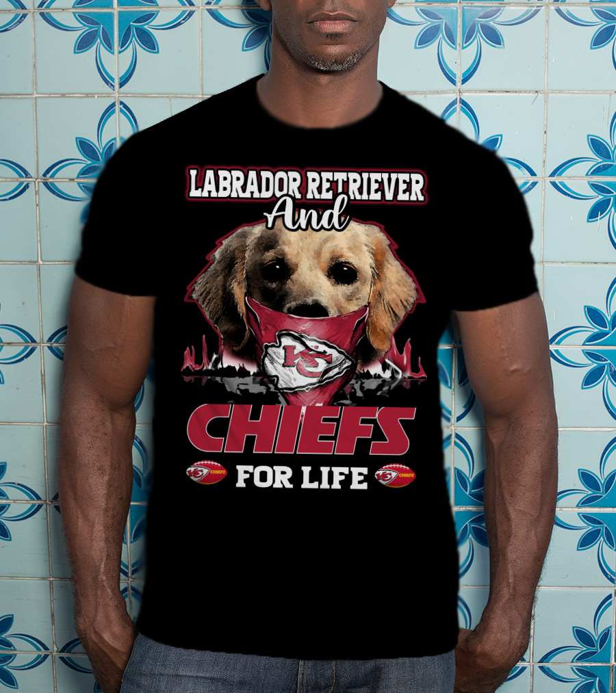 Labrador Retriever And Kansas City Chiefs For Life T-Shirt
