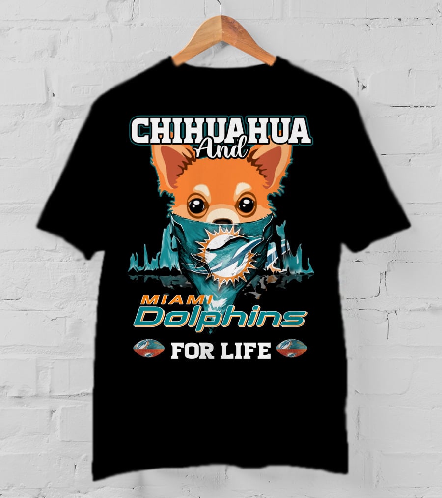 Chihuahua And Miami Dolphins For Life T-Shirt