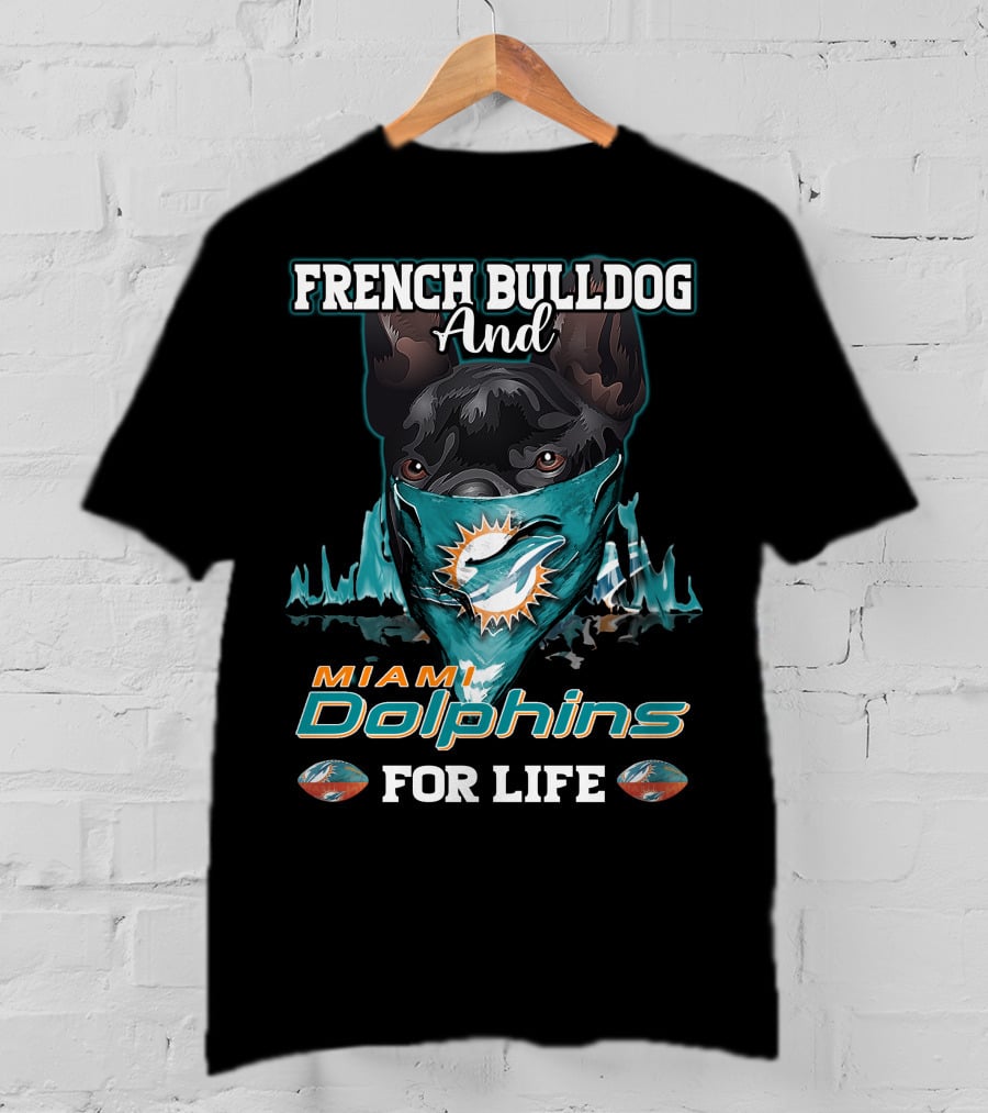 French Bulldog And Miami Dolphins For Life T-Shirt
