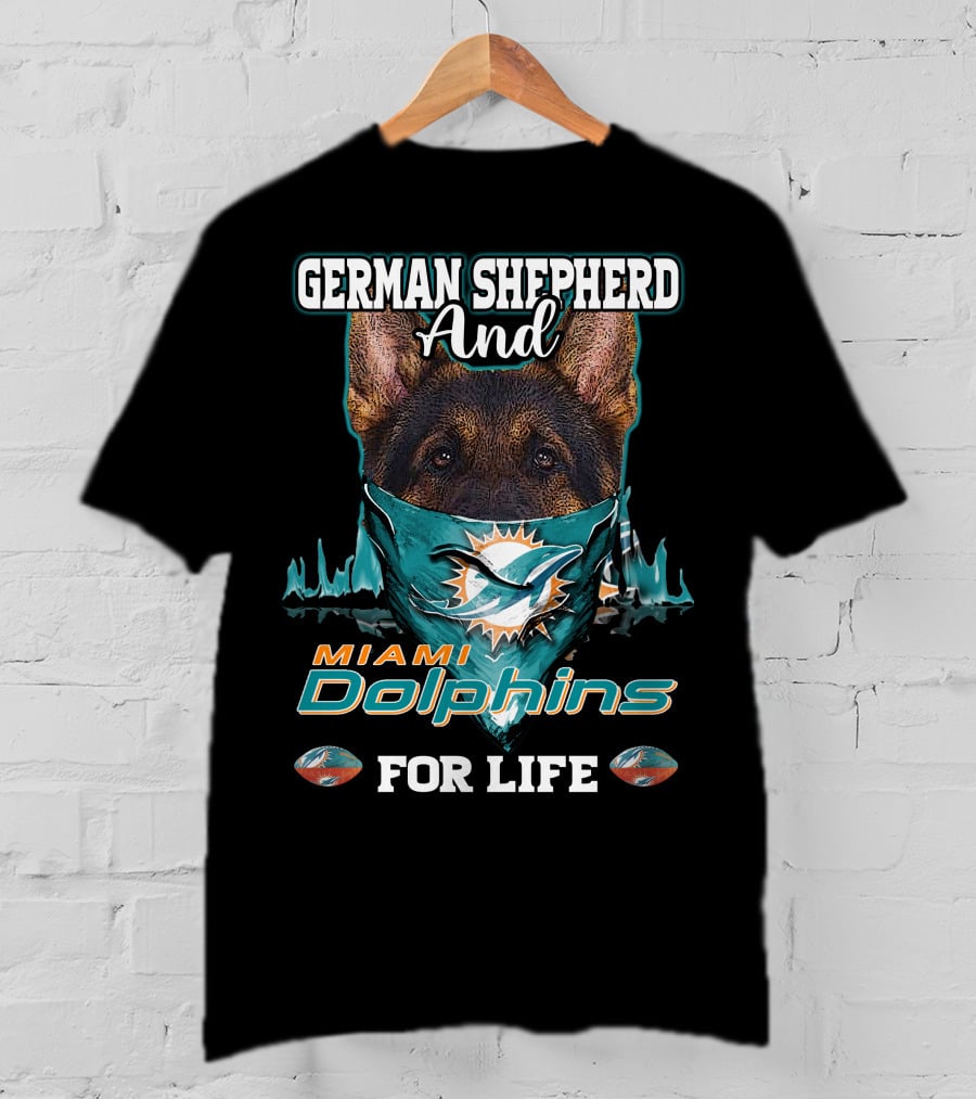 German Shepherd And Miami Dolphins For Life T-Shirt