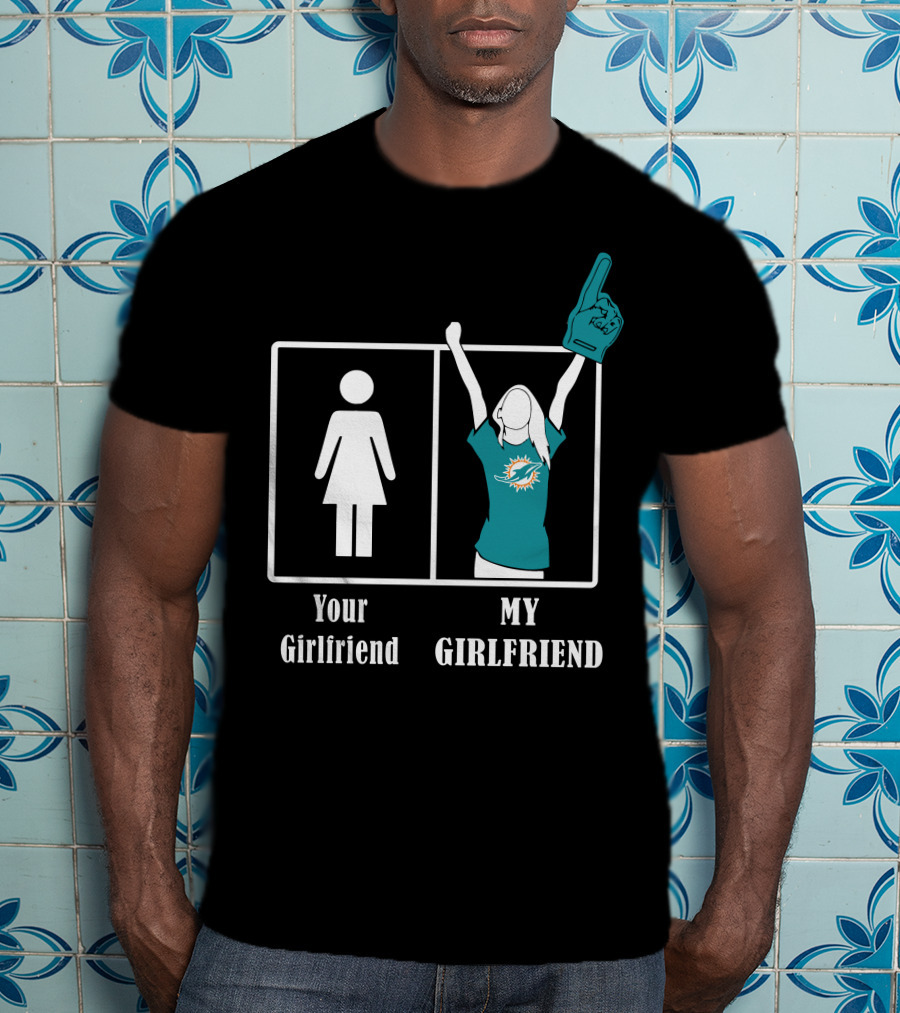 Your Girlfriend My Girlfriend Miami Dolphins Fan Celebrating T-Shirt