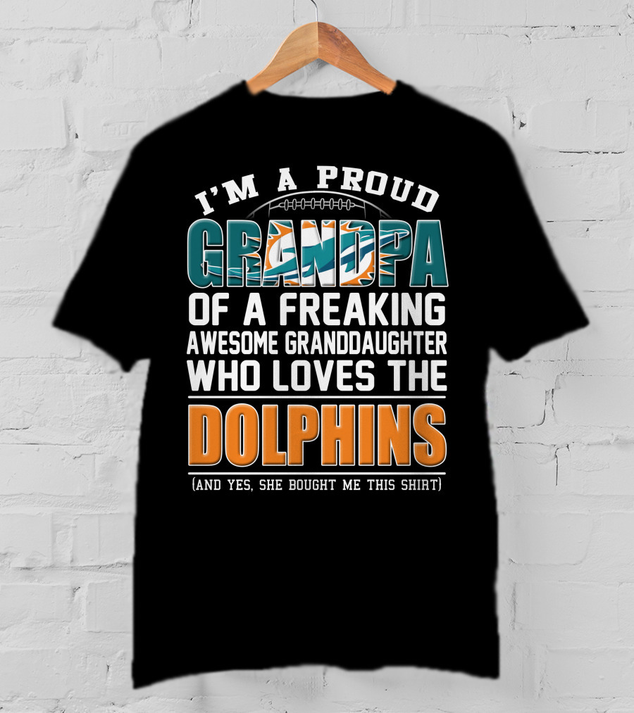 I'm A Proud Grandpa Of A Freaking Awesome Granddaughter Who Loves The Dolphins T-Shirt