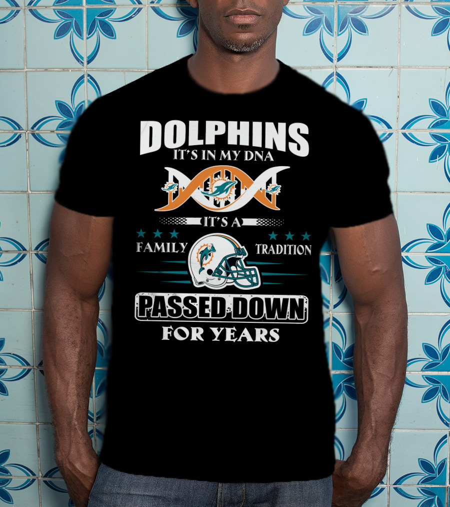Dolphins It's In My Dna It's A Family Tradition Passed Down For Years T-Shirt