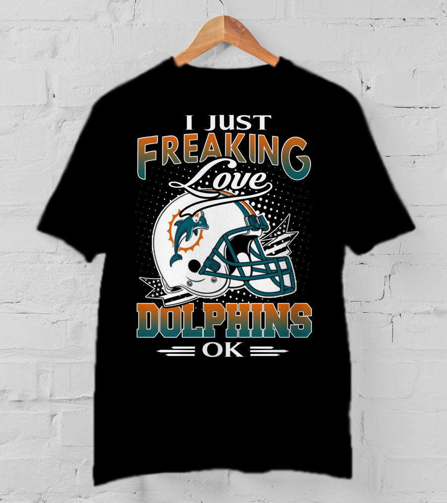 I Just Freaking Love Dolphins Ok Miami Dolphins T-Shirt