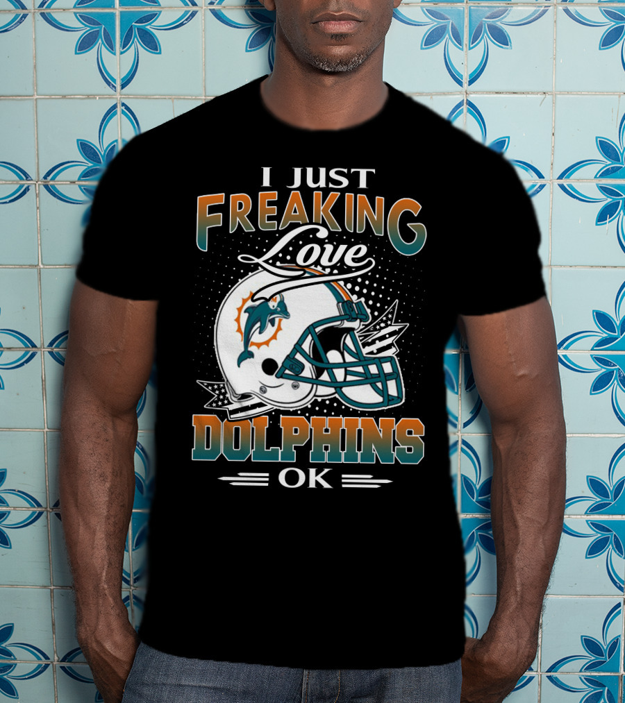 I Just Freaking Love Dolphins Ok Miami Dolphins T-Shirt