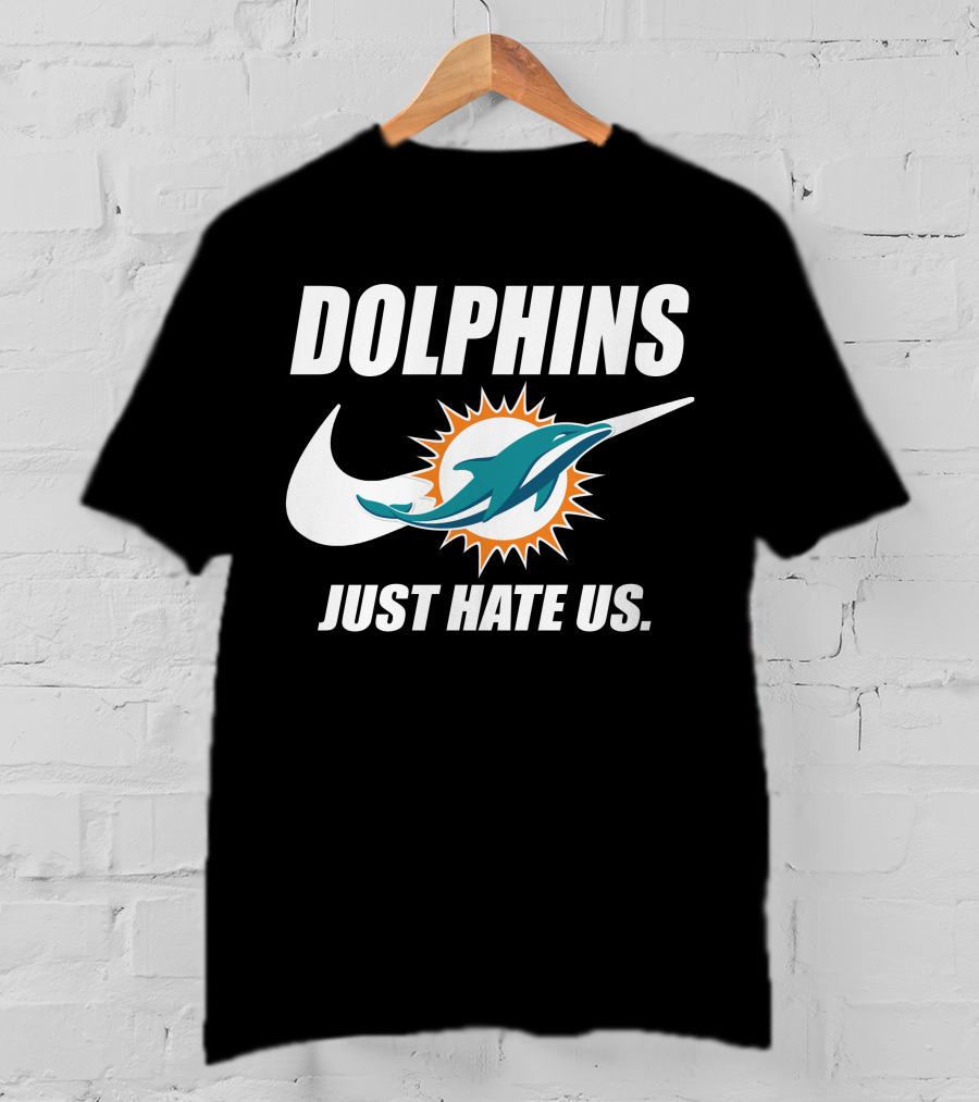 Dolphins Just Hate Us Miami Dolphins T-Shirt