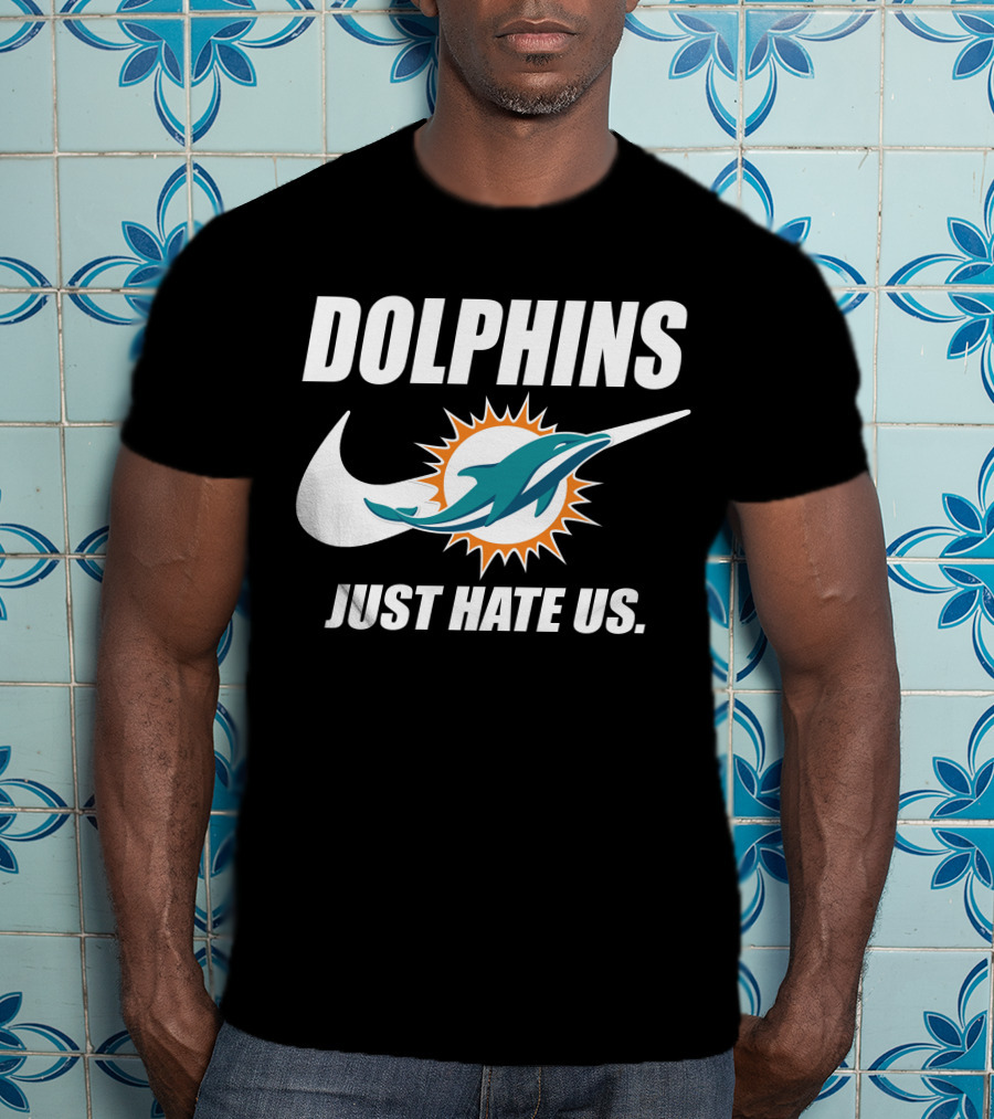 Dolphins Just Hate Us Miami Dolphins T-Shirt