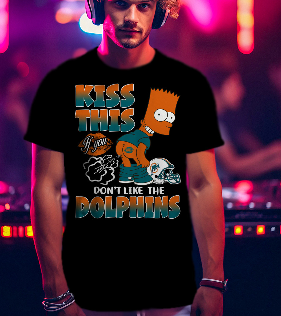Miami Dolphins Kiss This If You Don't Like The Dolphins T-Shirt