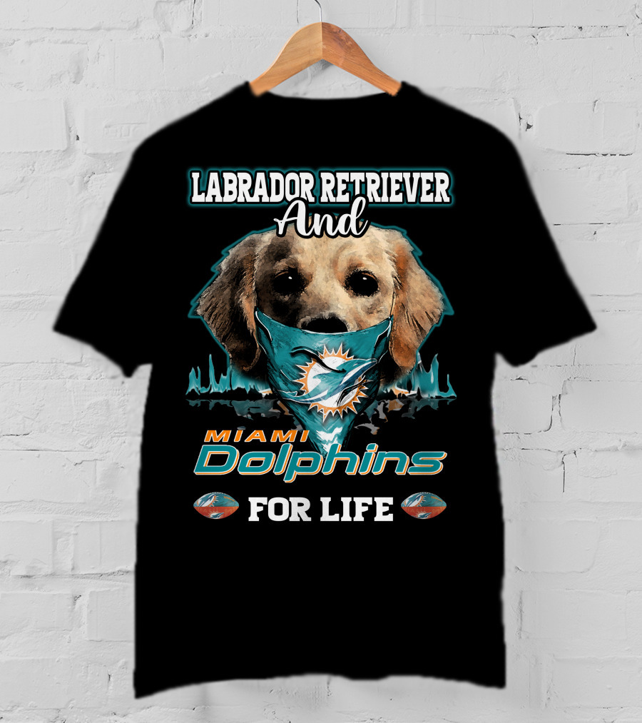Labrador Retriever And Miami Dolphins For Life T-Shirt