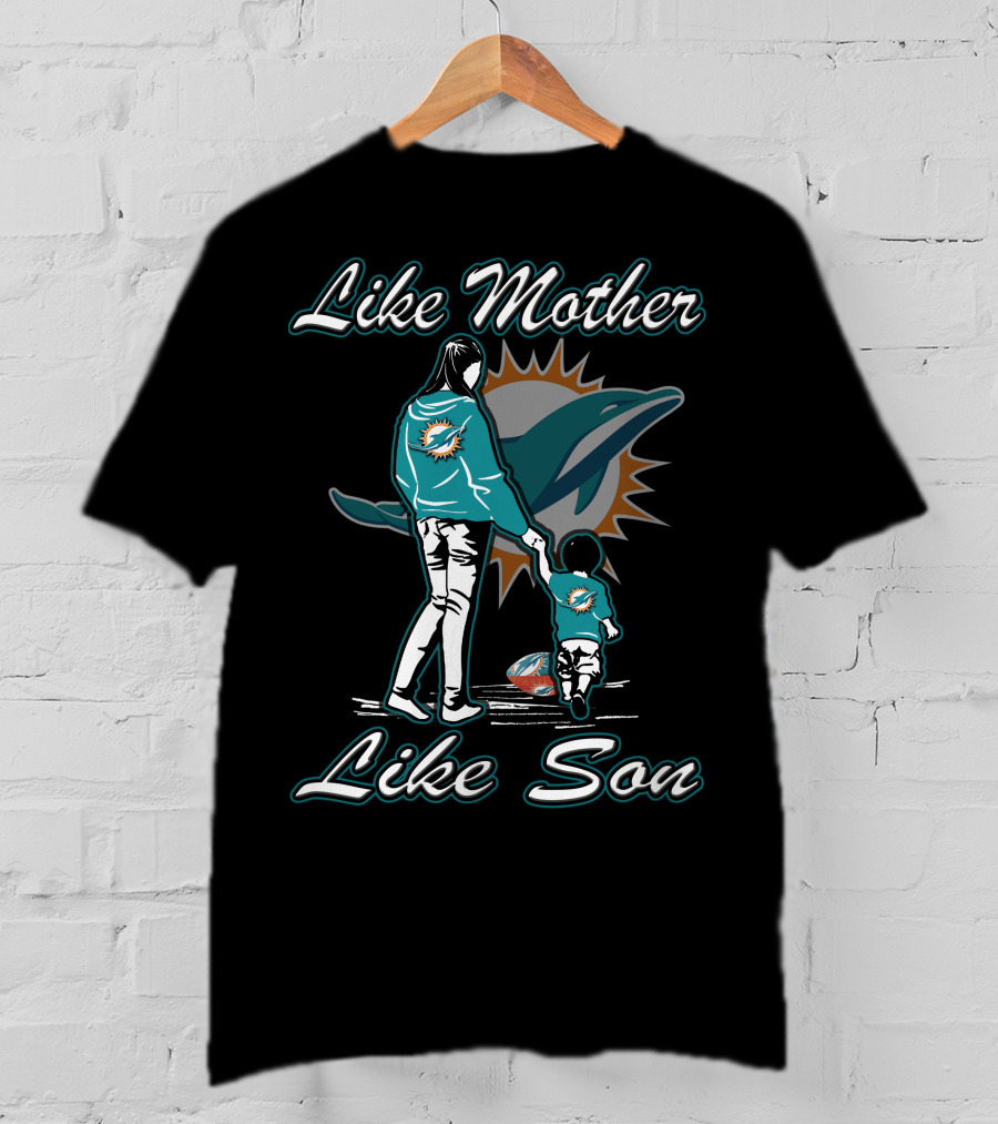 Like Mother Like Son Miami Dolphins Fandom T-Shirt