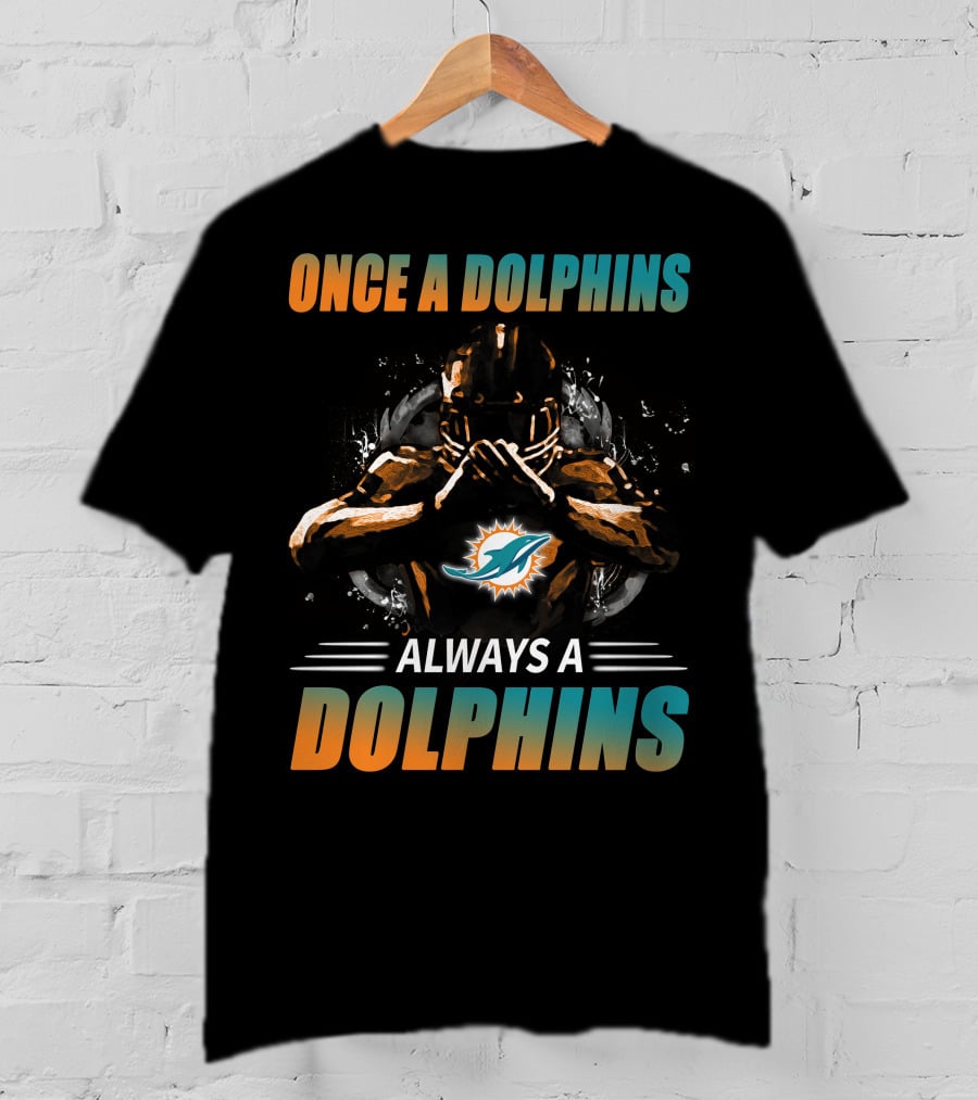 Once A Dolphins Always A Dolphins Miami Dolphins T-Shirt