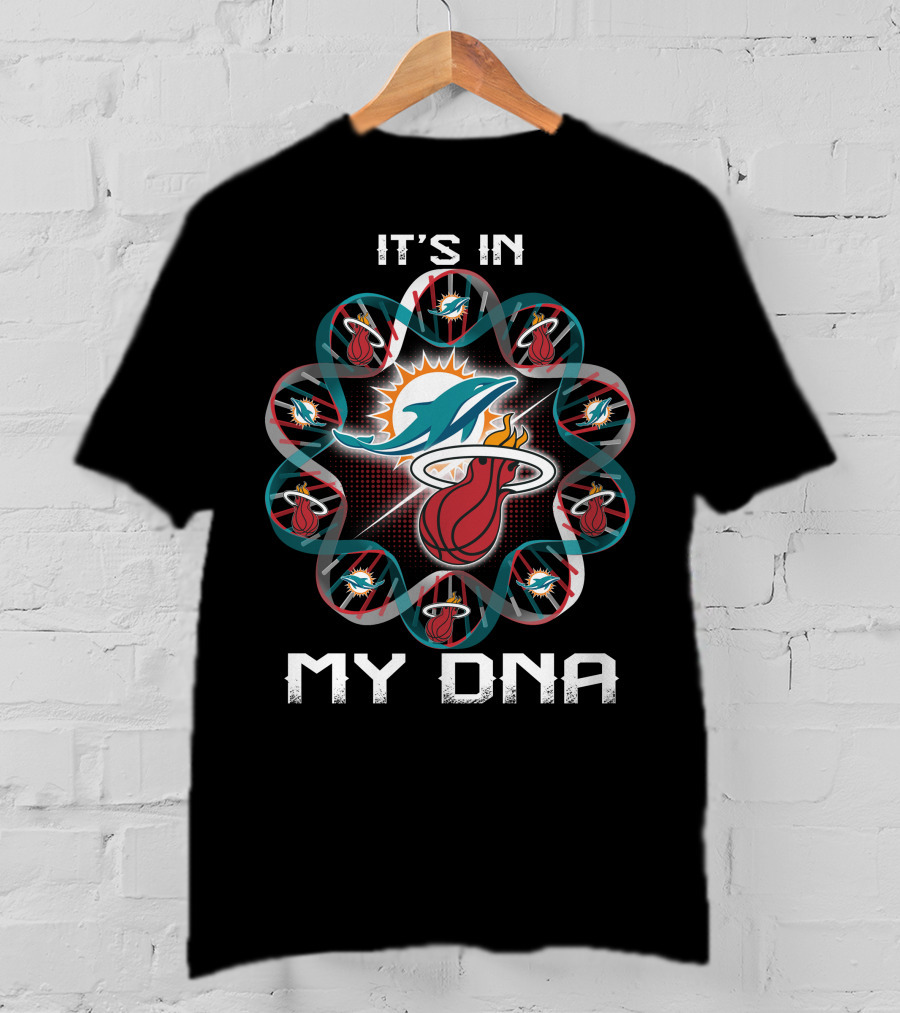 It's In My Dna Miami Dolphins Miami Heat Fandom T-Shirt