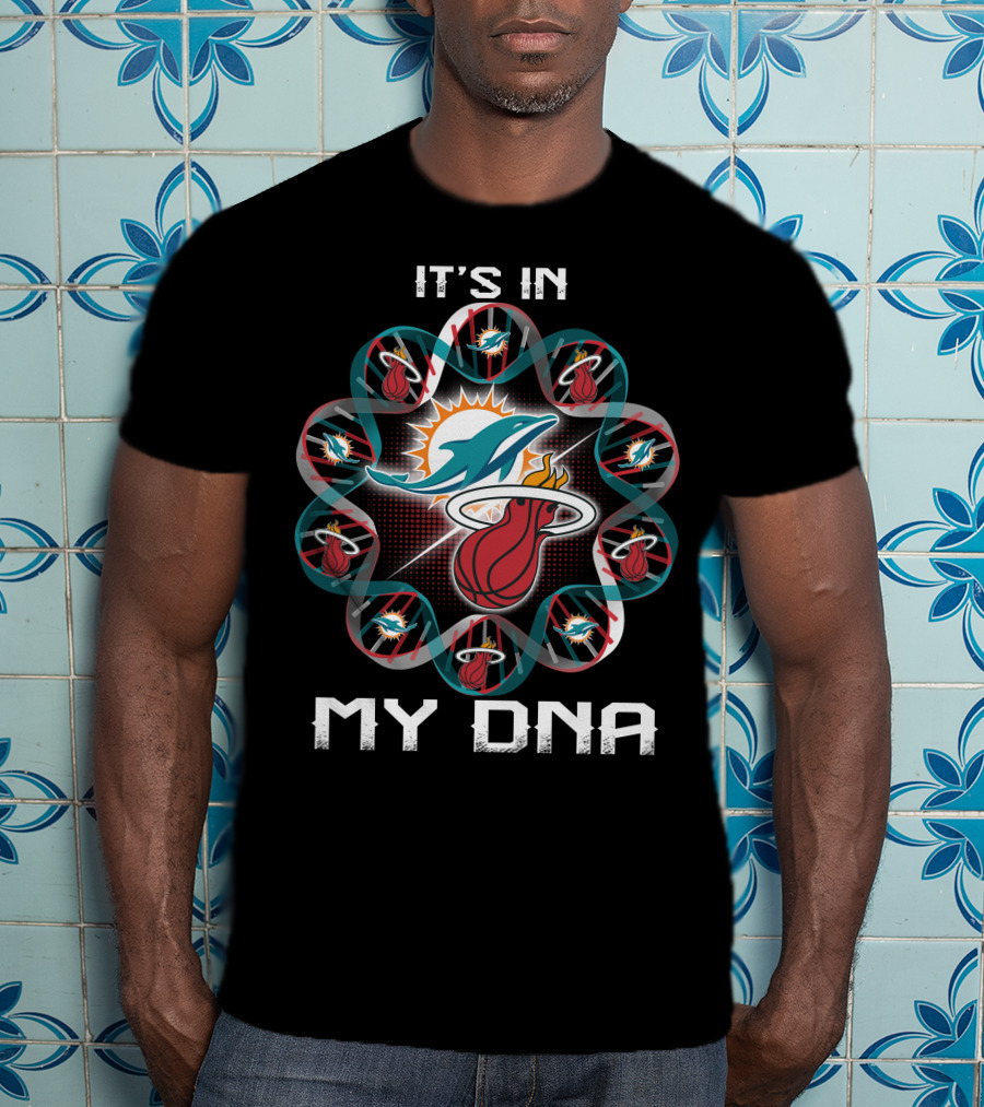 It's In My Dna Miami Dolphins Miami Heat Fandom T-Shirt
