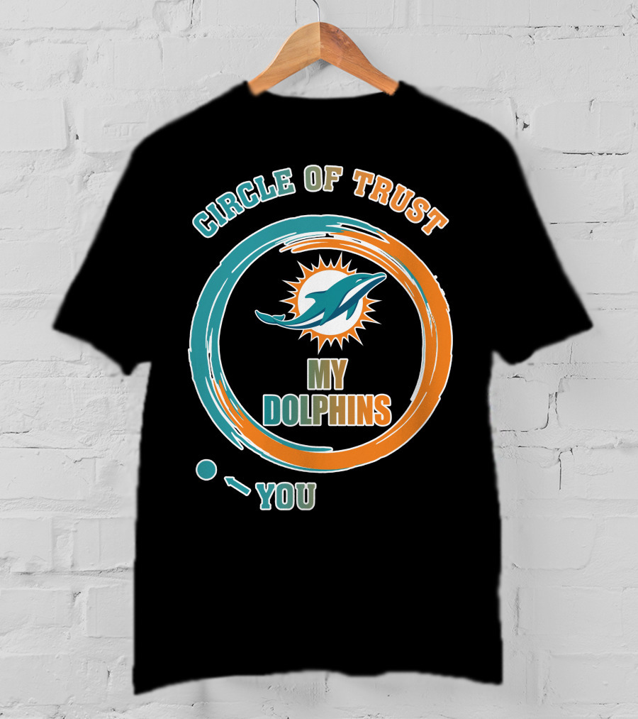 Circle Of Trust My Dolphins You T-Shirt