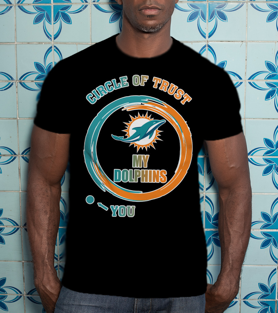 Circle Of Trust My Dolphins You T-Shirt
