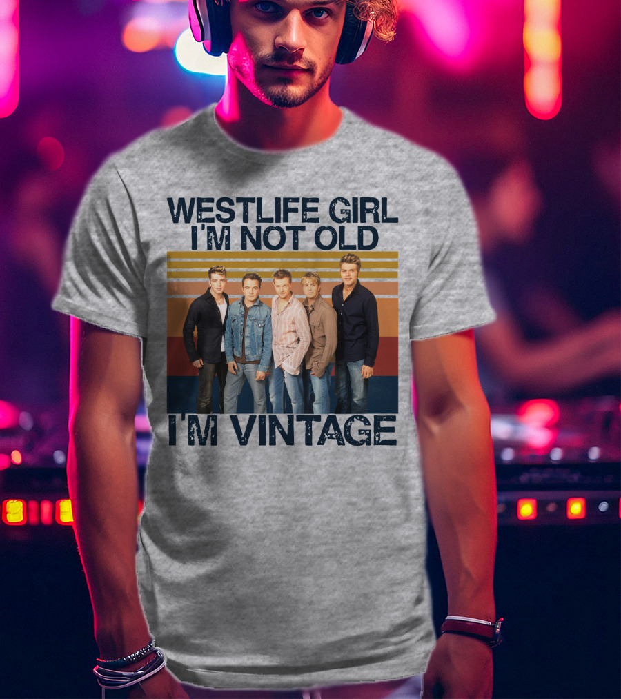 Westlife Girl I'm Not Old I'm Vintage T-Shirt