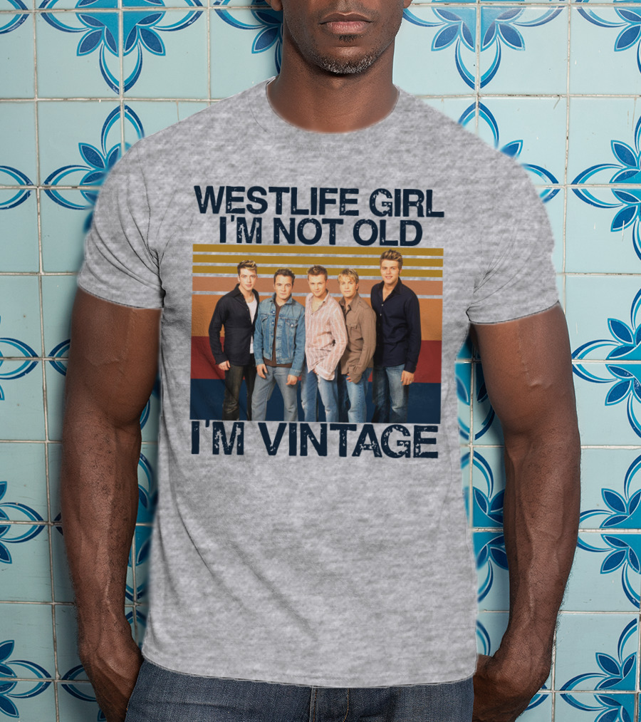 Westlife Girl I'm Not Old I'm Vintage T-Shirt