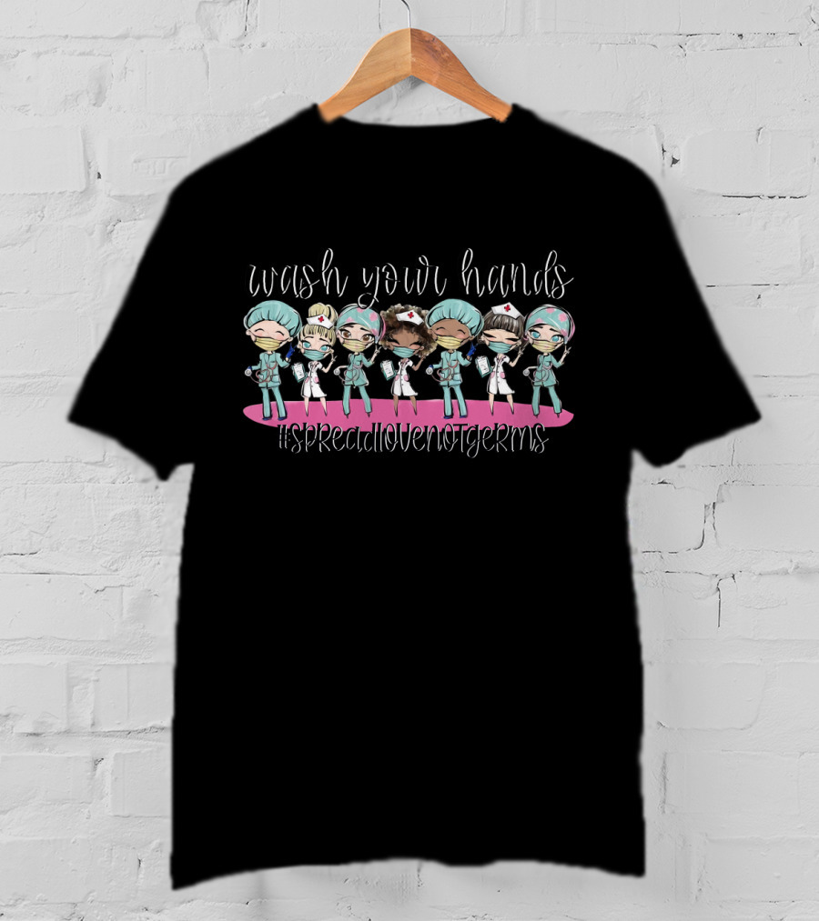 Wash Your Hands #SpreadLoveNotGerms Fun Nurses And Doctors T-Shirt