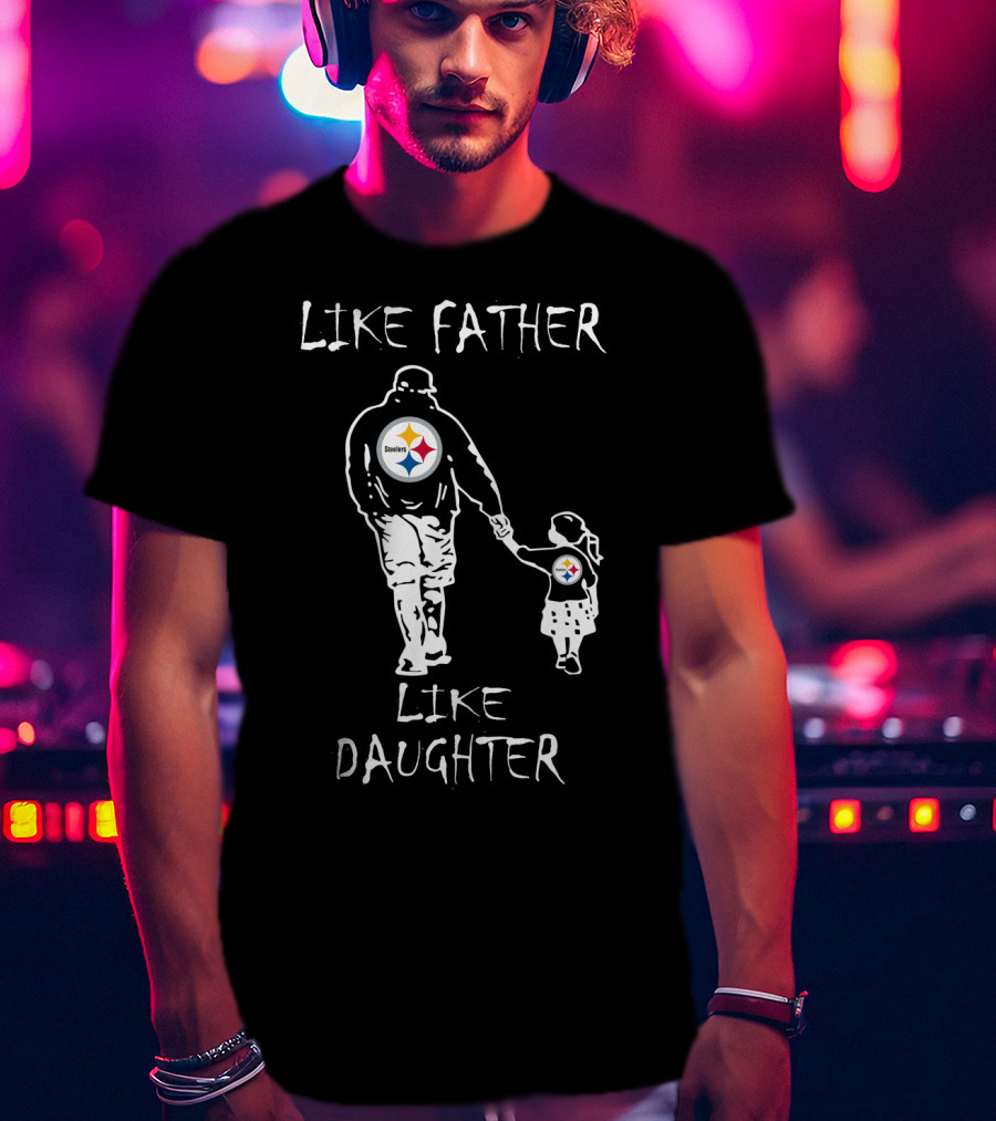 Like Father Like Daughter Pittsburgh Steelers Fan Duo Walking Hand In Hand T-Shirt