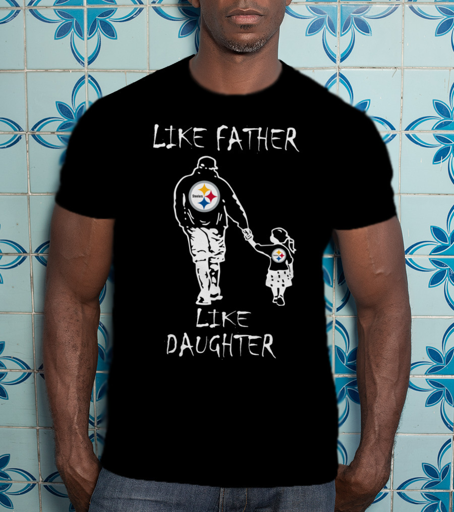 Like Father Like Daughter Pittsburgh Steelers Fan Duo Walking Hand In Hand T-Shirt