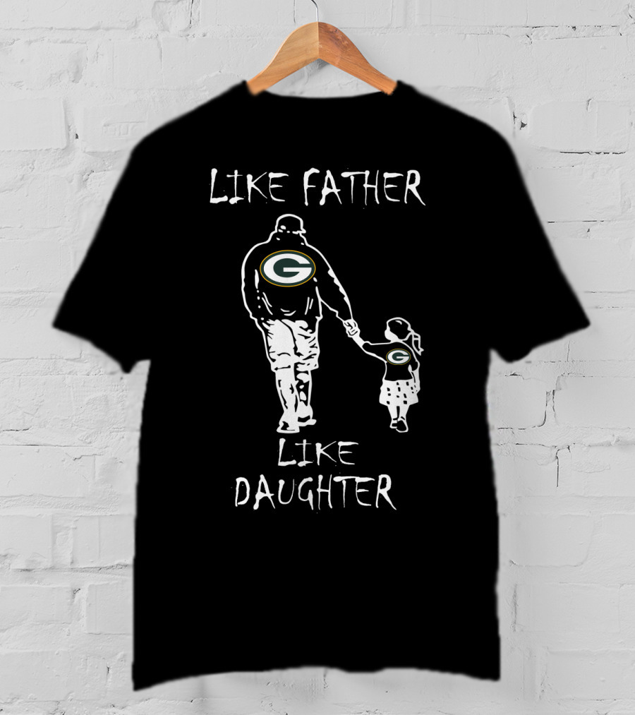 Like Father Like Daughter Green Bay Packers Football Fans T-Shirt