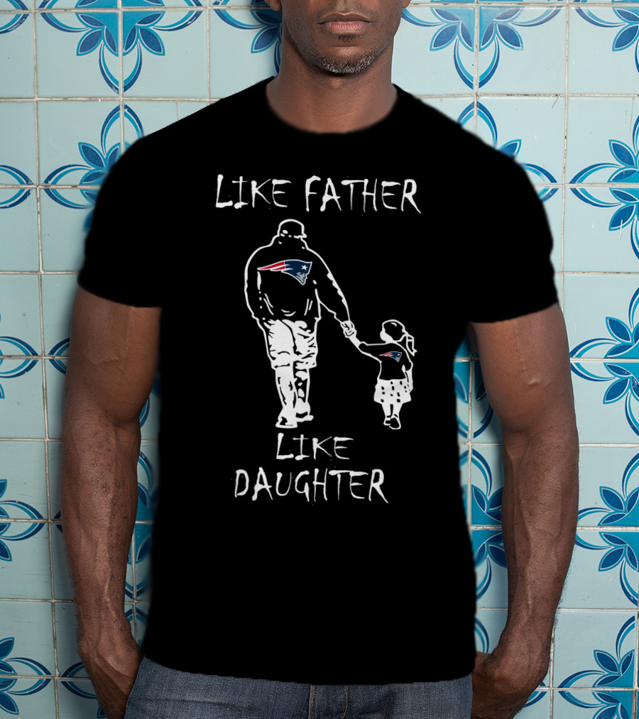 Like Father Like Daughter New England Patriots Family Fan Connection T-Shirt