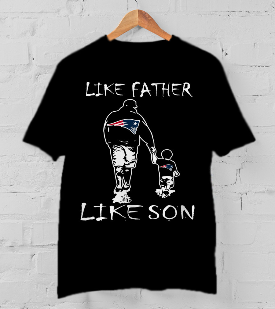 Like Father Like Son New England Patriots T-Shirt