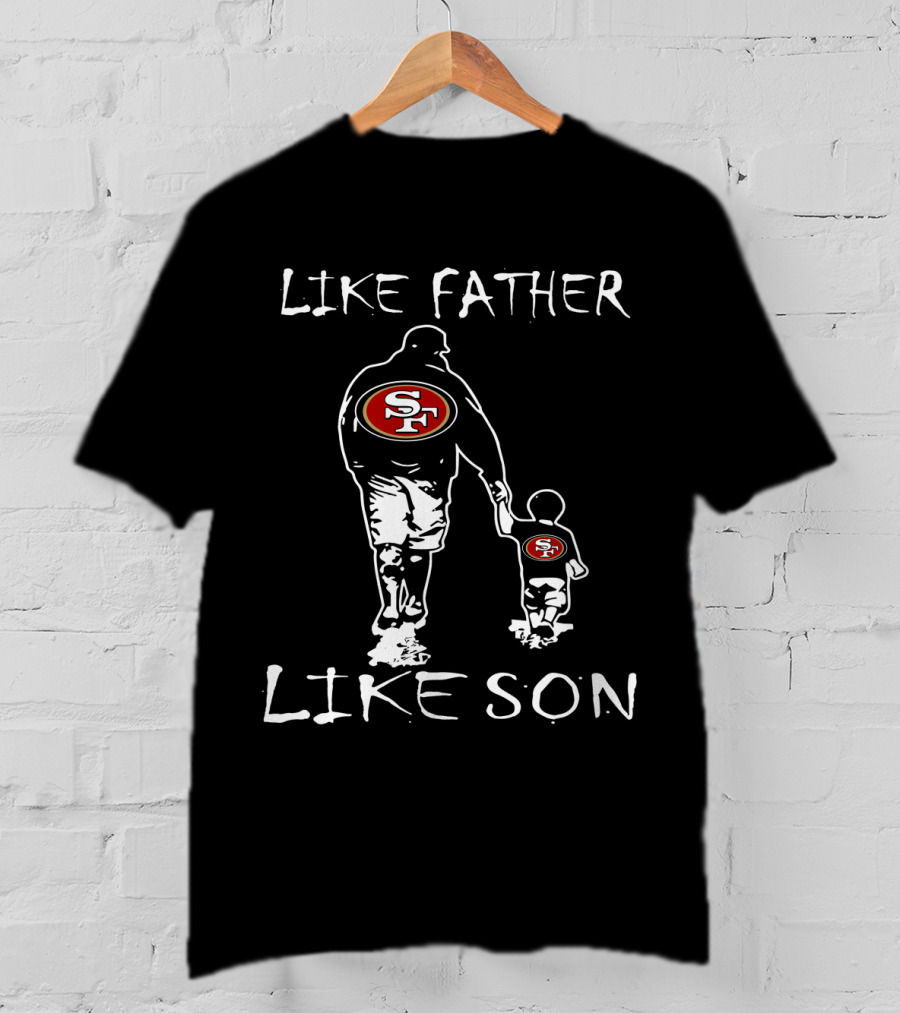 Like Father Like Son SF 49ers Football Fan Unity T-Shirt