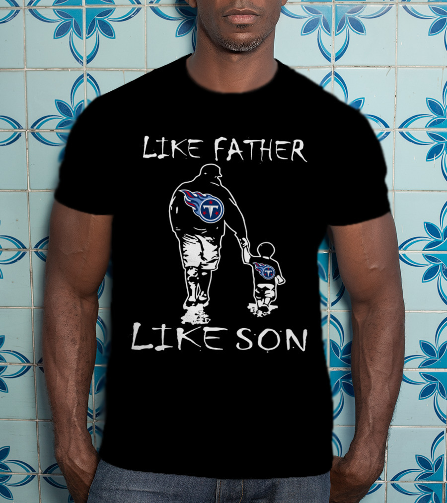 Like Father Like Son Tennessee Titans Logo Family Pride Football Fan Connection T-Shirt