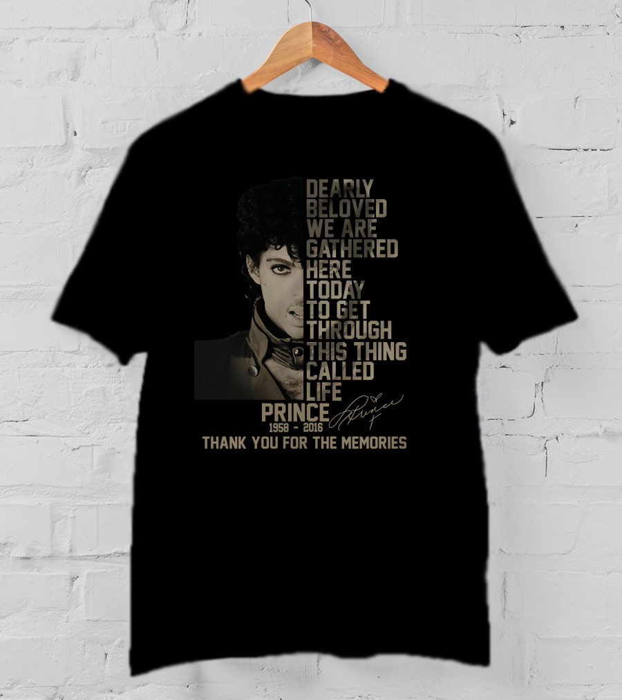 Dearly Beloved We Are Gathered Here Today To Get Through This Thing Called Life Prince 1958–2016 Thank You For The Memories T-Shirt