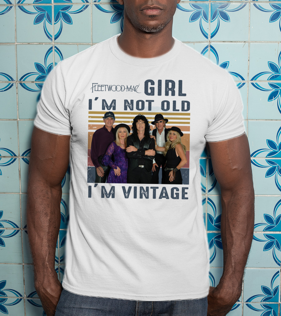 Fleetwood Mac Girl I'm Not Old I'm Vintage T-Shirt