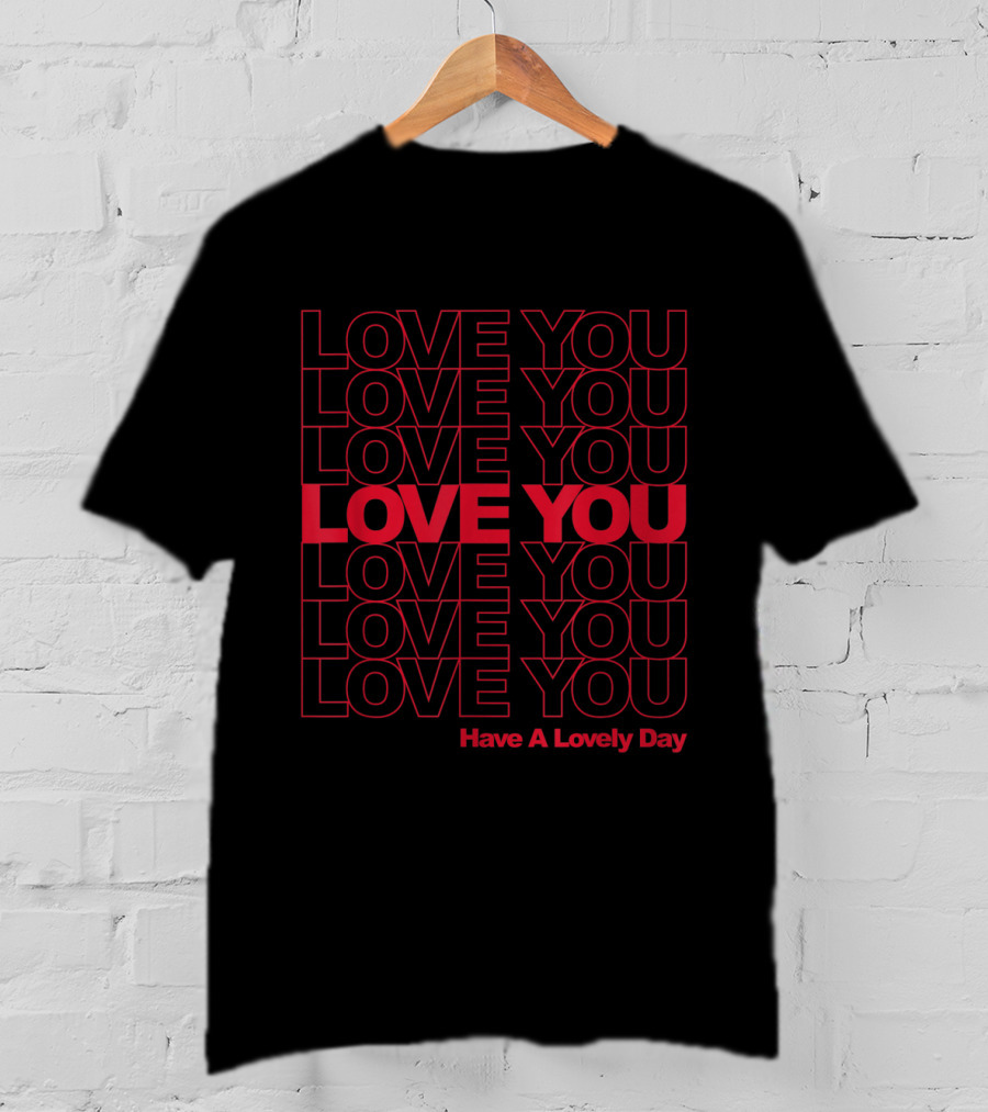LOVE YOU Have A Lovely Day T-Shirt