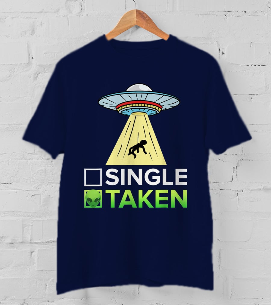Single Or Taken UFO Alien Abduction T-Shirt